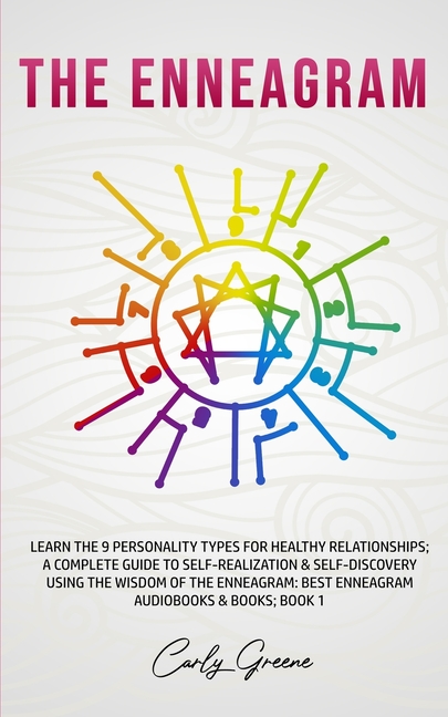 The Enneagram: Learn the 9 Personality Types for Healthy Relationships; a Complete Guide to Self-Realization & Self-Discovery Using the Wisdom of the