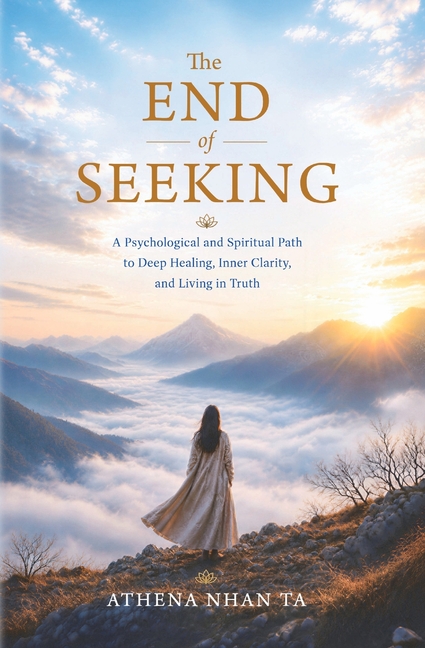 The End of Seeking: A Psychological and Spiritual Path to Deep Healing, Inner Clarity, and Living in Truth
