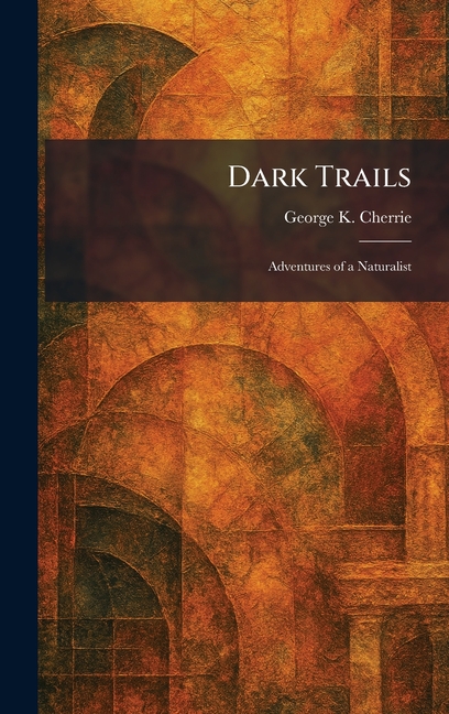 Dark Trails: Adventures of a Naturalist