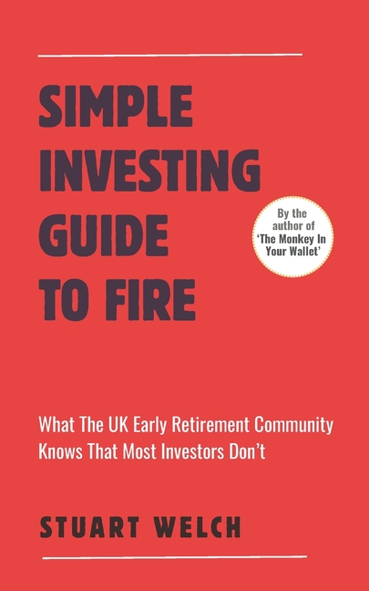 Simple Investing Guide To FIRE: What the UK Early Retirement Community Knows That Most Investors Don't. A UK Guide.