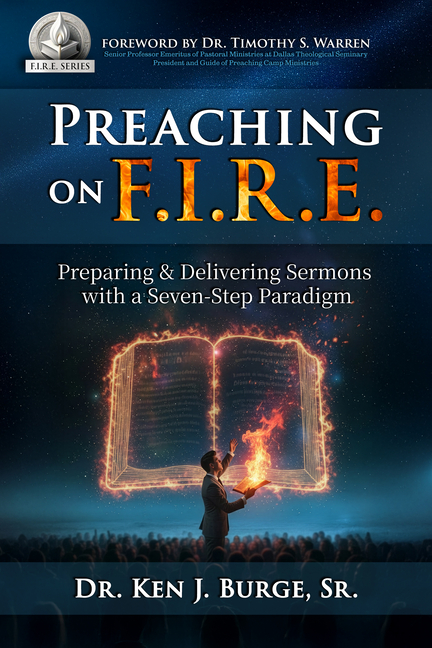 Preaching on F.I.R.E.: Preparing & Delivering Sermons with a Seven-Step Paradigm