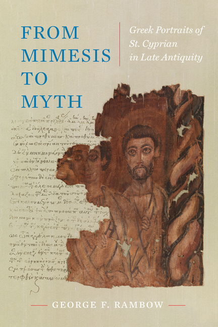 From Mimesis to Myth: Greek Portraits of St. Cyprian in Late Antiquity Volume 17