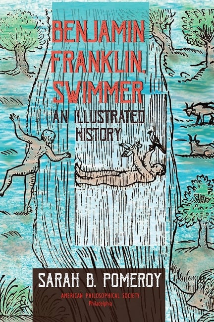 Benjamin Franklin, Swimmer: An Illustrated History, Transactions, American Philosophical Society (Vol. 110, Part 1)