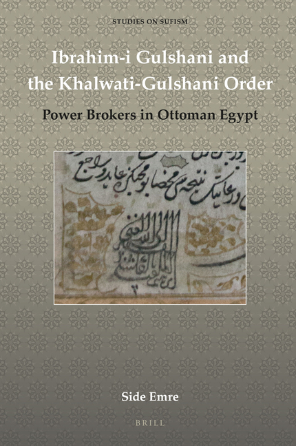 Ibrahim-I Gulshani and the Khalwati-Gulshani Order: Power Brokers in Ottoman Egypt