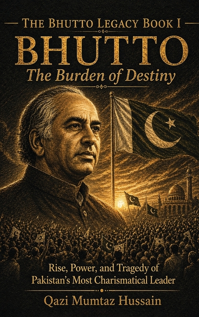 Bhutto: The Rise, Power, and Tragedy of Pakistan's Most Charismatic Leader