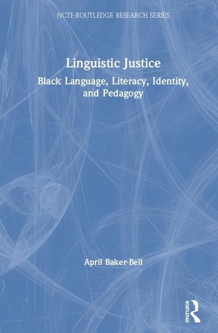 Linguistic Justice: Black Language, Literacy, Identity, and Pedagogy