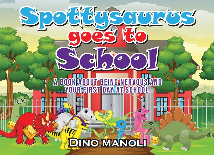 Spottysaurus Goes to School: A Book About Being Nervous and Your First Day at School