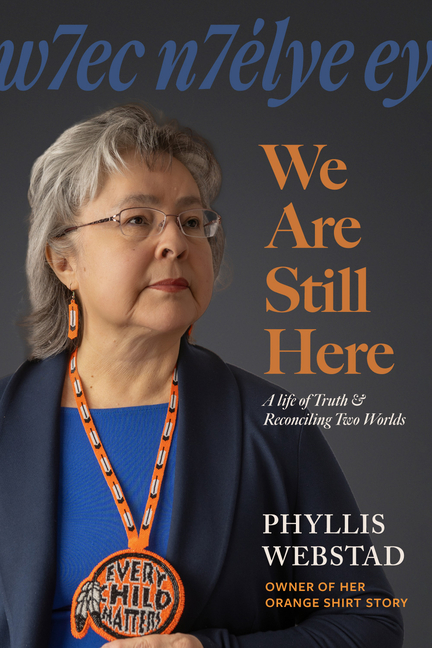 W7ec N7élye Ey: We Are Still Here: A Life of Truth & Reconciling Two Worlds