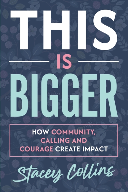 This Is Bigger: How Community, Calling, and Courage Create Impact