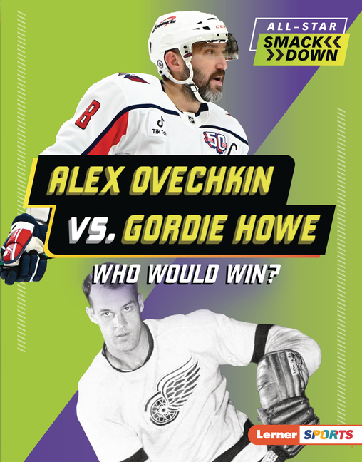 Alex Ovechkin vs. Gordie Howe: Who Would Win?