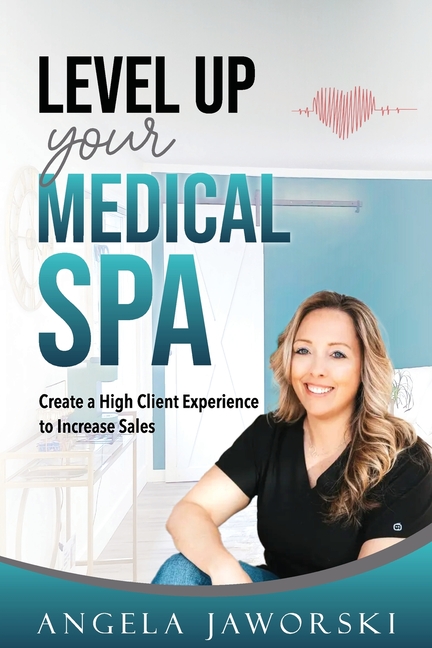 Level Up Your Medical Spa: Creating a High Client Experience to Increase Sales