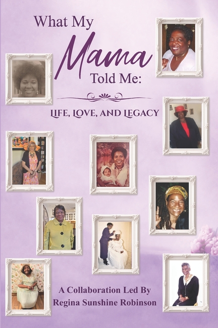 What My Mama Told Me: Life, Love, and Legacy