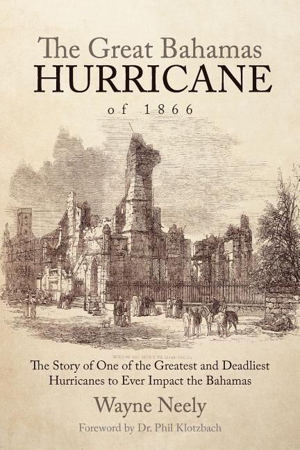 The Great Bahamas Hurricane of 1866: The Story of One of the Greatest and Deadliest Hurricanes to Ever Impact the Bahamas