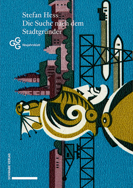 Die Suche Nach Dem Stadtgrunder: Spatmittelalterliche Ursprungsmythen in Basel Und Ihre Neuzeitlichen Nachfolger