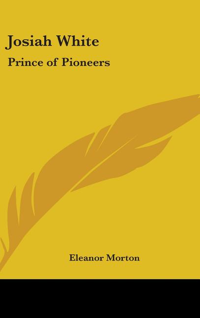 Josiah White: Prince of Pioneers