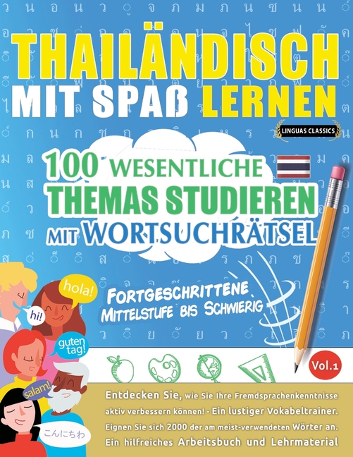 Thailändisch Mit Spaß Lernen - Fortgeschrittene: Mittelstufe Bis Schwierig - 100 Wesentliche Themas Studieren Mit Wortsuchrätsel - Vol.1