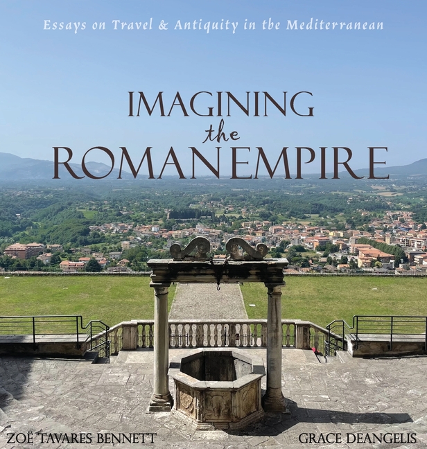 Imagining the Roman Empire: Essays on Travel & Antiquity in the Mediterranean