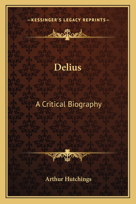 Delius: A Critical Biography