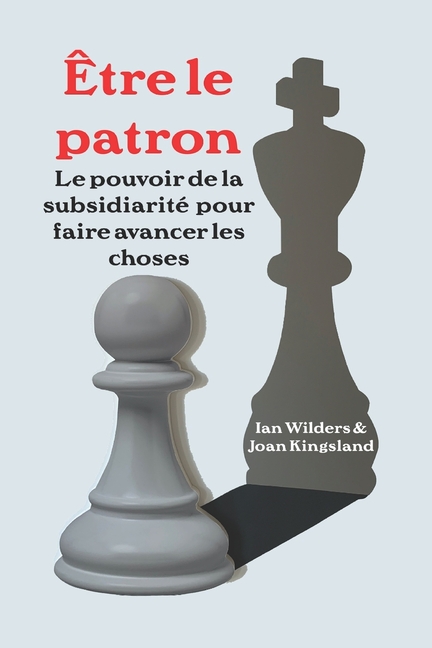 Être le patron: Le pouvoir de la subsidiarité pour faire avancer les choses