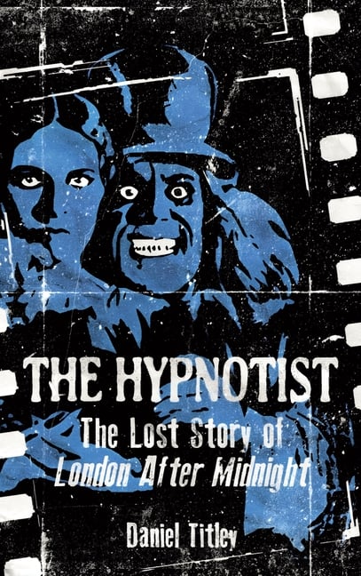 The Hypnotist: The Lost Story of London After Midnight
