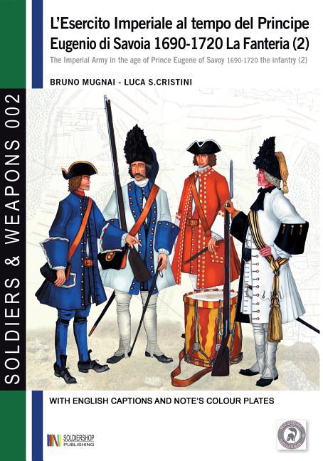 L'esercito imperiale al tempo del Principe Eugenio di Savoia 1690-1720: La fanteria vol. 2