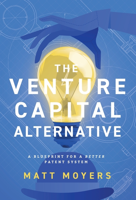 The Venture Capital Alternative: A Blueprint for a Better Patent System