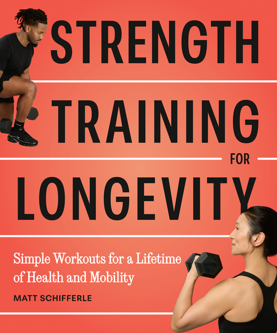 Strength Training for Longevity: Simple Workouts for a Lifetime of Health and Mobility