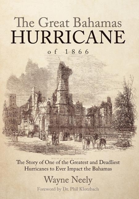 The Great Bahamas Hurricane of 1866: The Story of One of the Greatest and Deadliest Hurricanes to Ever Impact the Bahamas