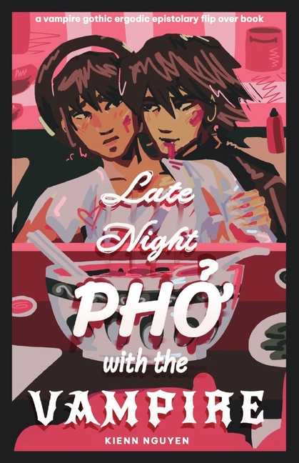 Late Night Pho With The Vampire: a vampire gothic ergodic epistolary flip over book