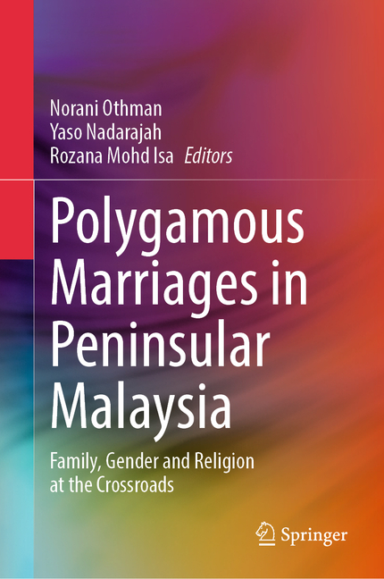 Polygamous Marriages in Peninsular Malaysia: Family, Gender and Religion at the Crossroads