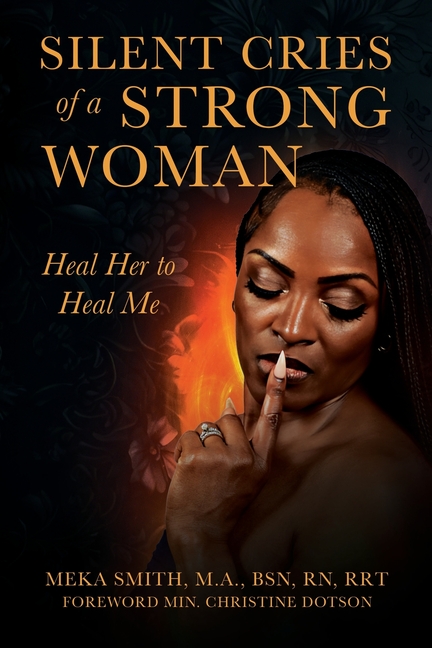 Silent Cries of a Strong Woman: Heal Her to Heal Me