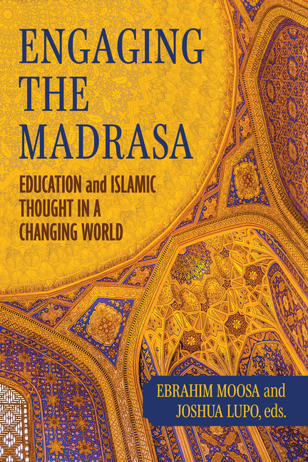 Engaging the Madrasa: Education and Islamic Thought in a Changing World