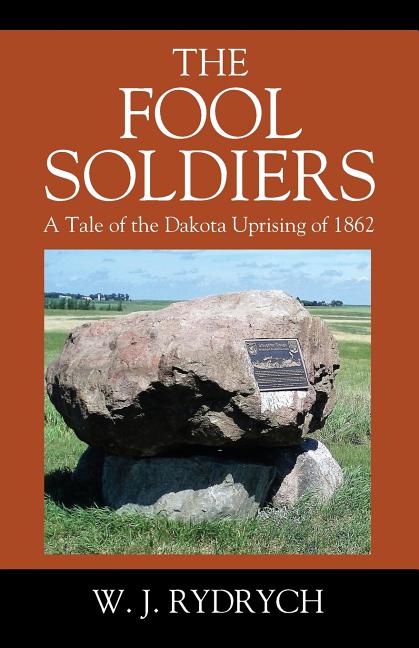 The Fool Soldiers: A Tale of the Dakota Uprising of 1862