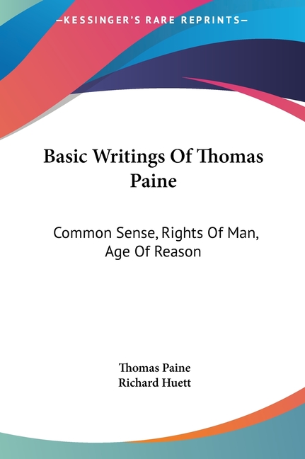 Basic Writings Of Thomas Paine: Common Sense, Rights Of Man, Age Of Reason