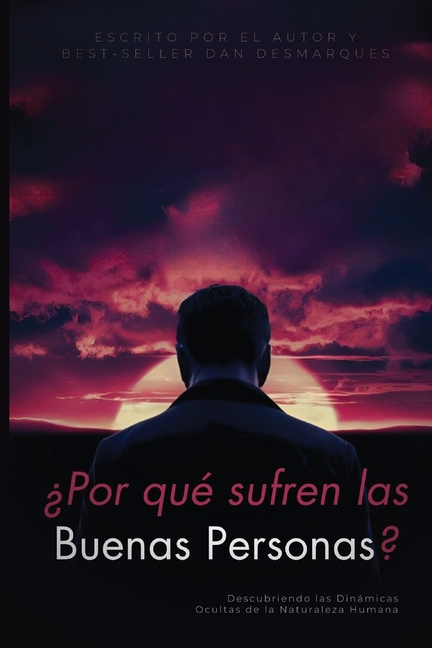 Why do good people suffer? / ¿Por qué sufren las buenas personas?: Uncovering the Hidden Dynamics of Human Nature / Descubriendo las Dinámicas Ocultas