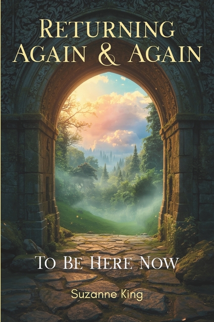 Returning Again & Again: To Be Here Now