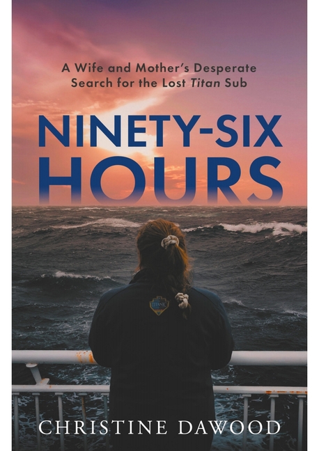 Ninety-Six Hours: A Wife and Mother's Desperate Search for the Lost Titan Sub