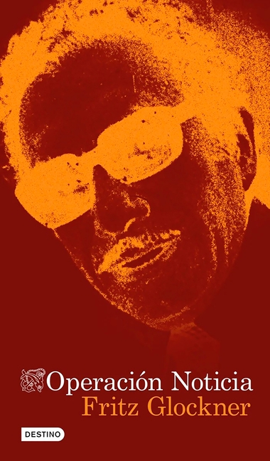 Operación Noticia: La Novela Sobre El Asesinato de Manuel Buendía / Operation News: A Novel of the Assassination of Manuel Buendía
