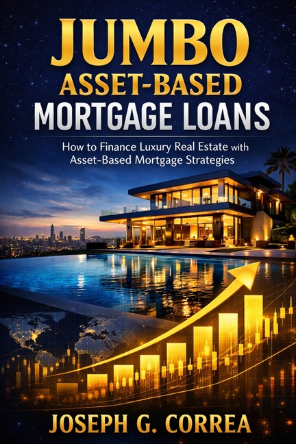 Jumbo Asset-Based Mortgage Loans: How to Finance Luxury Real Estate with Asset-Based Mortgage Strategies