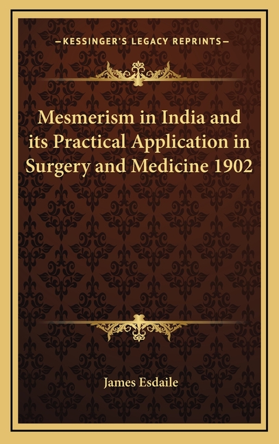 Mesmerism in India and its Practical Application in Surgery and Medicine 1902