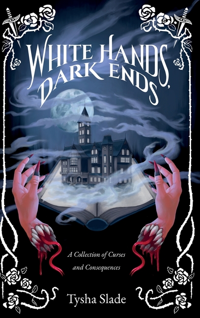 White Hands, Dark Ends: A Collection of Curses and Consequences