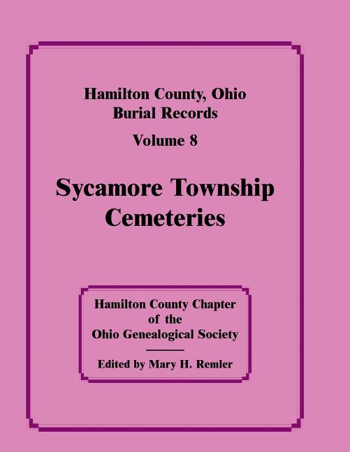 Hamilton County, Ohio Burial Records, Volume 8: Sycamore Township Cemeteries