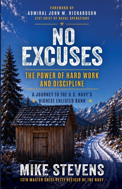 No Excuses: The Power of Hard Work and Discipline - A Journey to the U.S. Navy's Highest Enlisted Rank