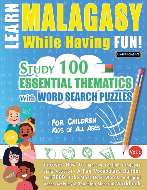 Learn Malagasy While Having Fun! - For Children: Kids of All Ages - Study 100 Essential Thematics with Word Search Puzzles - Vol.1