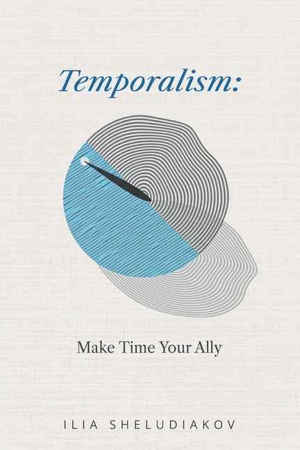 Temporalism: Make Time Your Ally