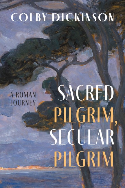 Sacred Pilgrim, Secular Pilgrim: A Roman Journey