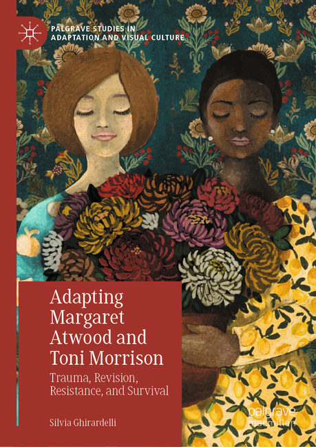 Adapting Margaret Atwood and Toni Morrison: Trauma, Revision, Resistance, and Survival
