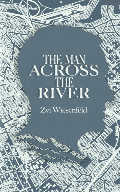The Man Across the River: The incredible story of one man's will to survive the Holocaust