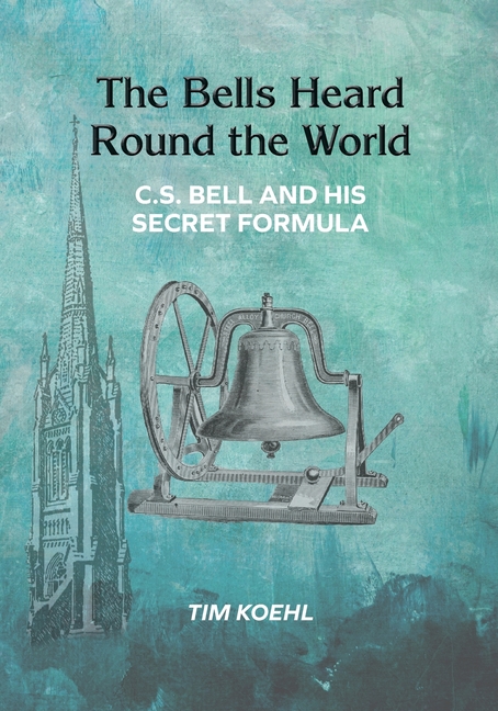 The Bells Heard Round the World: C.S. Bell and His Secret Formula