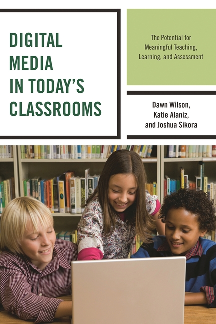 Digital Media in Today's Classrooms: The Potential for Meaningful Teaching, Learning, and Assessment